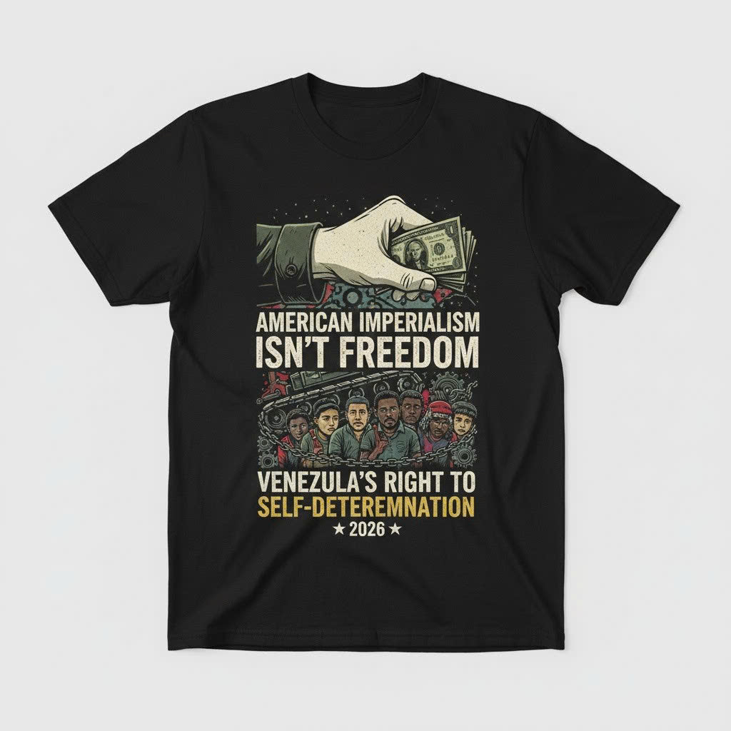 American Imperialism Isn't Freedom T-Shirt - Venezuela Self-Determination 2026 - LeagueLockerGear