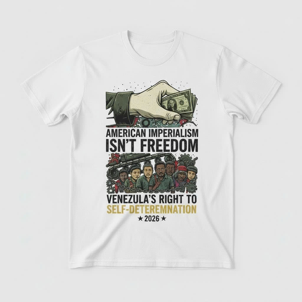 American Imperialism Isn't Freedom T-Shirt - Venezuela Self-Determination 2026 - LeagueLockerGear
