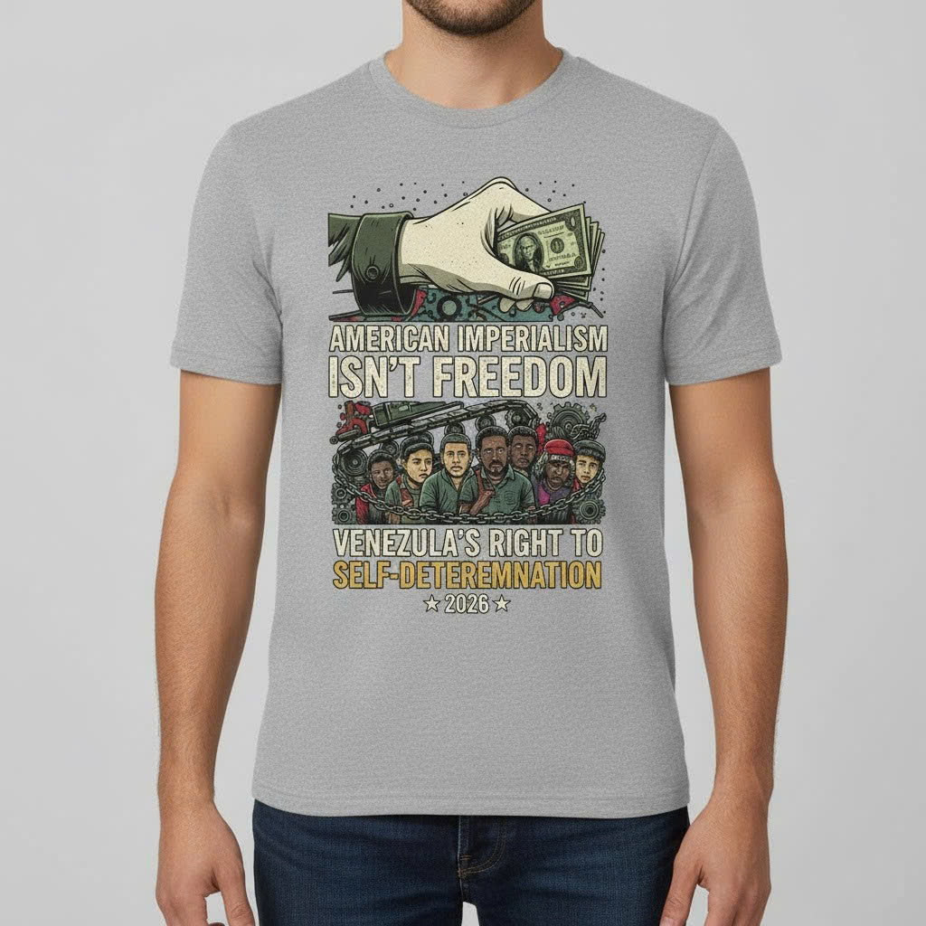 American Imperialism Isn't Freedom T-Shirt - Venezuela Self-Determination 2026 - LeagueLockerGear