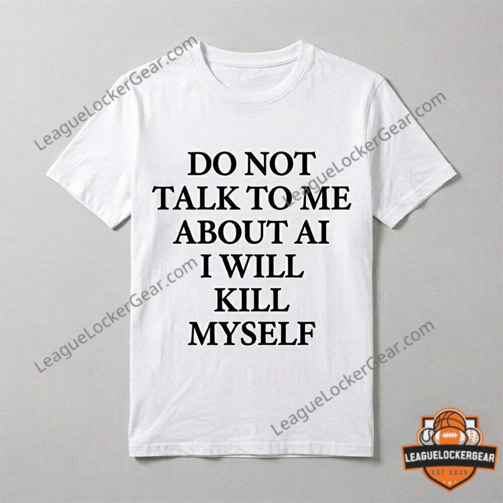 Ayo Edebiri Do Not Talk To Me About AI I Will Kill Myself T-Shirt - LeagueLockerGear