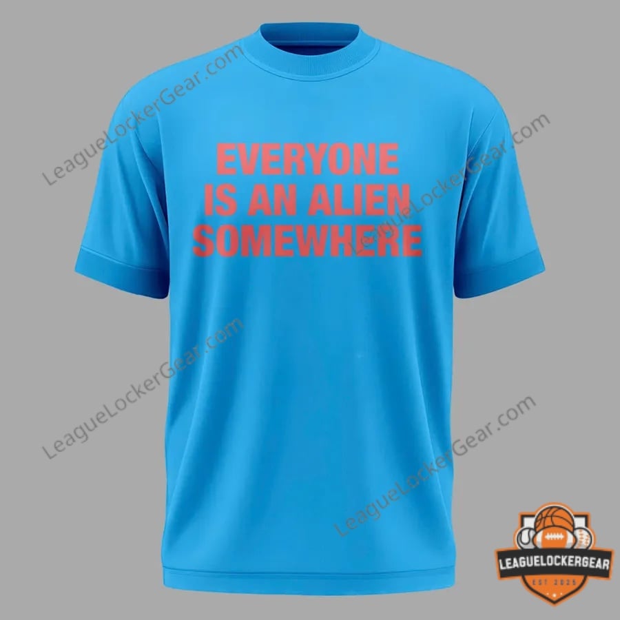 EVERYONE IS AN ALIEN SOMEWHERE T-Shirt - LeagueLockerGear