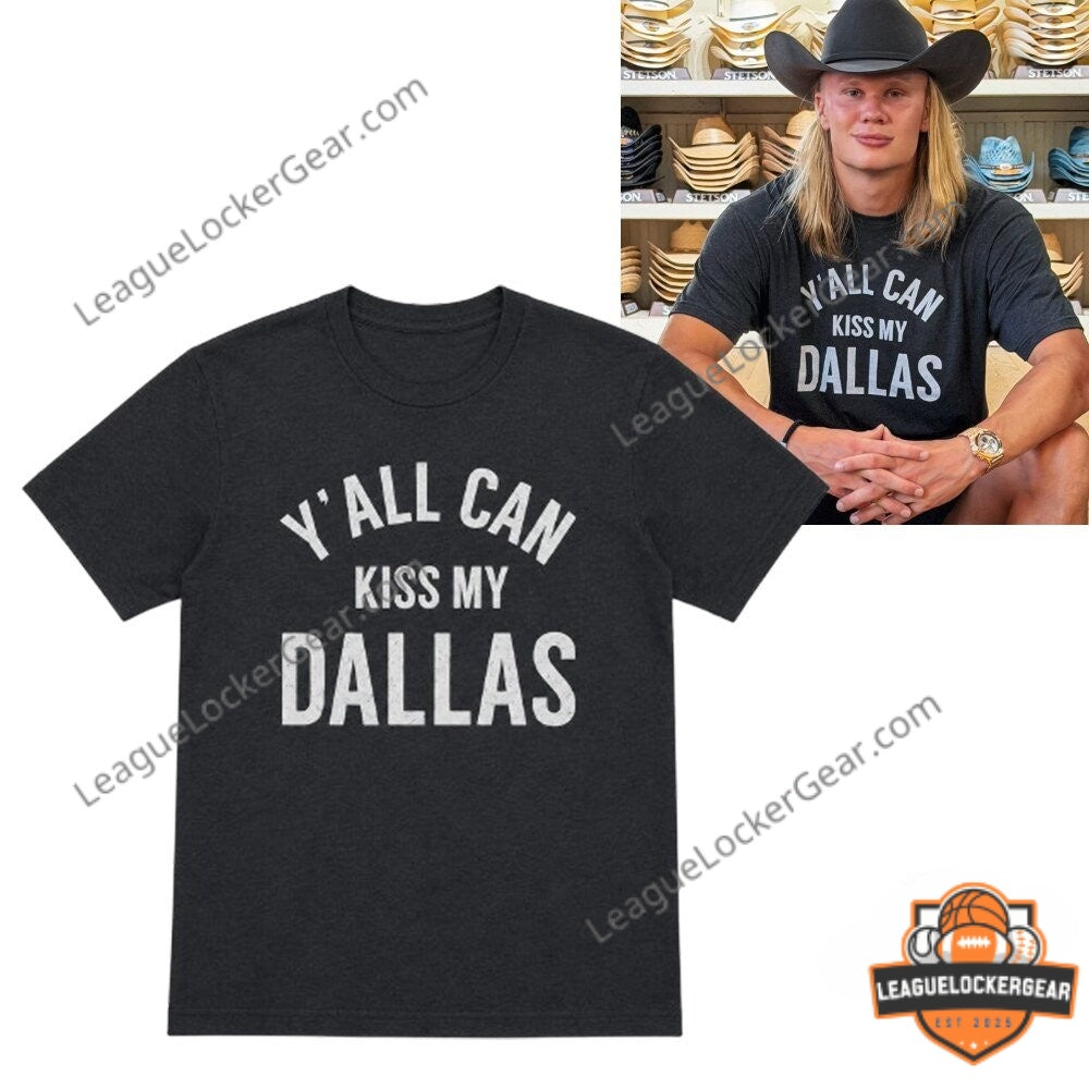 Erling Haaland Y'all Can Kiss My Dallas Shirt - LeagueLockerGear