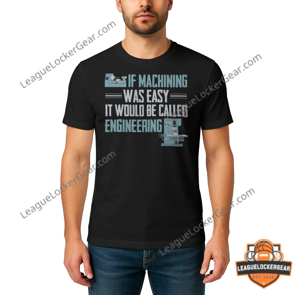 If Machining Was Easy It Would Be Called Engineering Quote T-Shirt - LeagueLockerGear