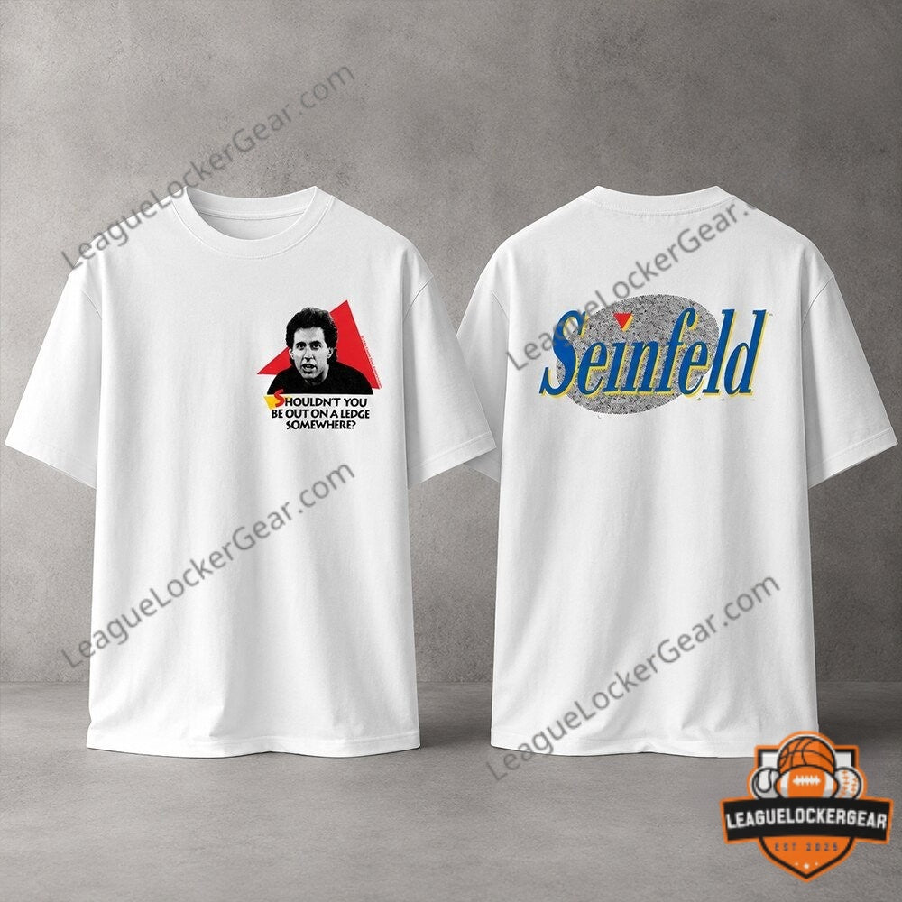 Jerry Seinfeld Shouldn You Be Out On A Ledge Somewhere T-Shirt - LeagueLockerGear
