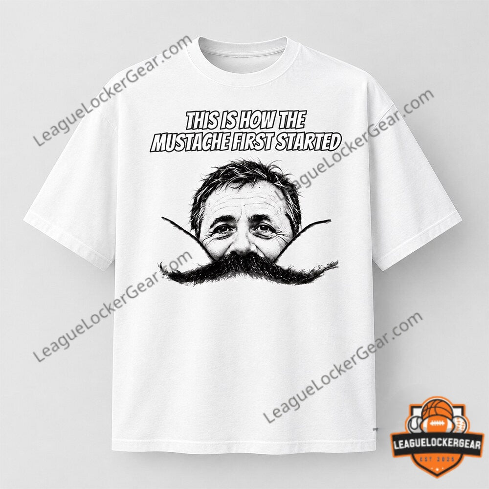 This Is How The Mustache First Started T-Shirt | League
