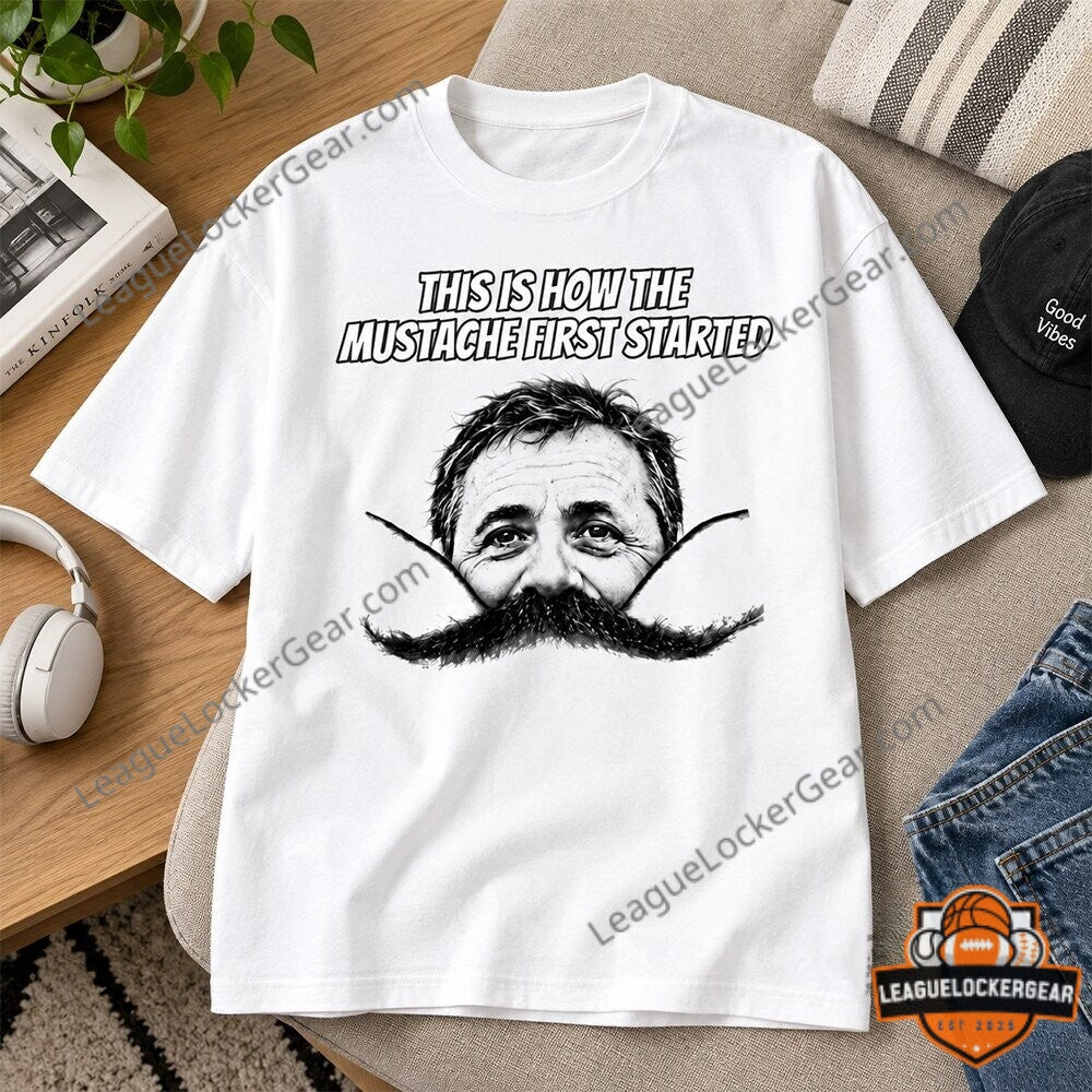 This Is How The Mustache First Started T-Shirt | League
